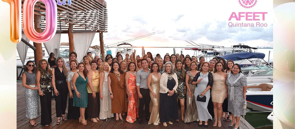 AFEET QUINTANA ROO Diez años de liderazgo femenino que transforman el turismo mexicano