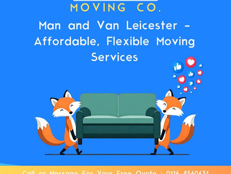 Man and Van Leicester – Affordable, Flexible Moving Services