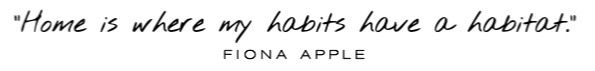 home is where my habits have a habitat