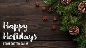 Happy Holidays from Rooted Daily!