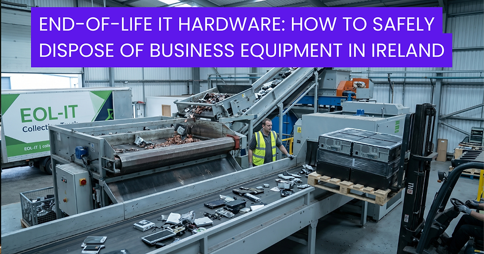 End-of-Life IT Hardware: How to Safely Dispose of Business Equipment in Ireland
