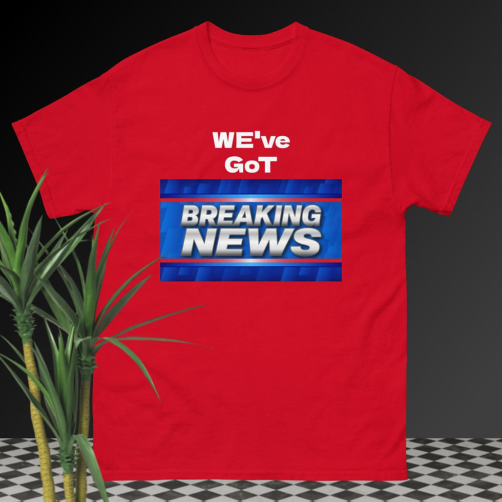 Thumbnail: "WE've GoT BREAKING NEWS!" Unisex classic tee