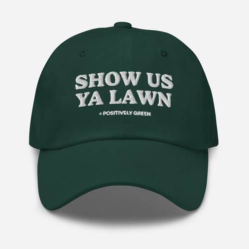 ‘Show Us Ya Lawn’ Dad Cap | Positively Green