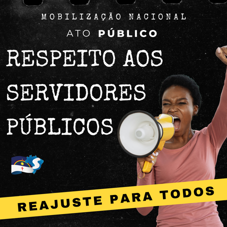 Ato Público: Respeito aos Servidores Públicos. Reajuste Salarial Já!