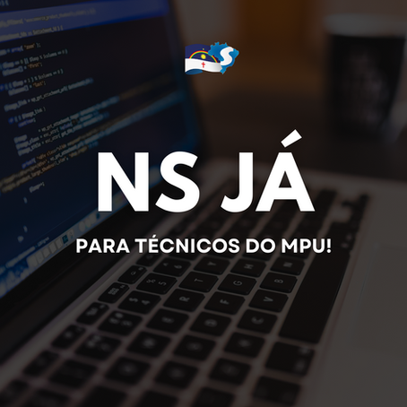 NS Já para Técnicos do MPU!