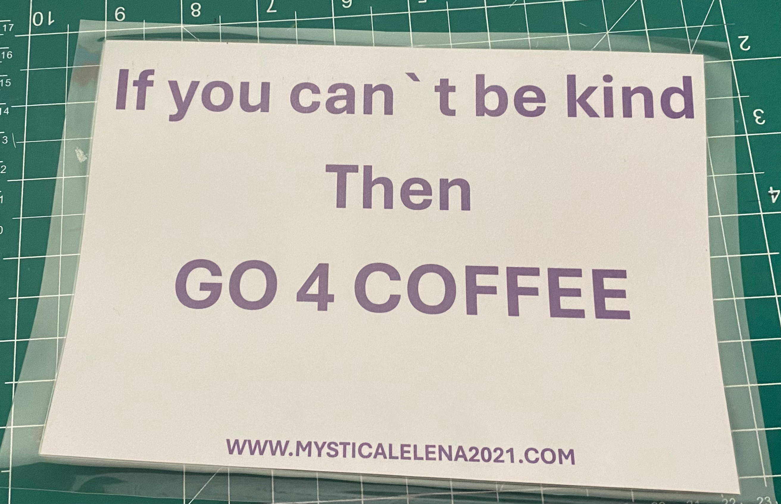 IF YOU CANT BE KIND THEN GO FOR COFFEE SIGN