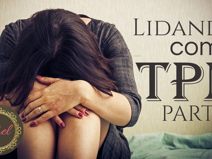 Série: Lidando com a TPM - Parte 4