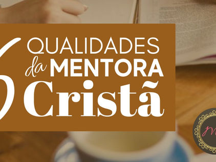 6 Qualidades de uma Mentora Cristã