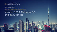 Interpolitan Money secures Category 3C and 4C licences from the Dubai Financial Services Authority (DFSA)