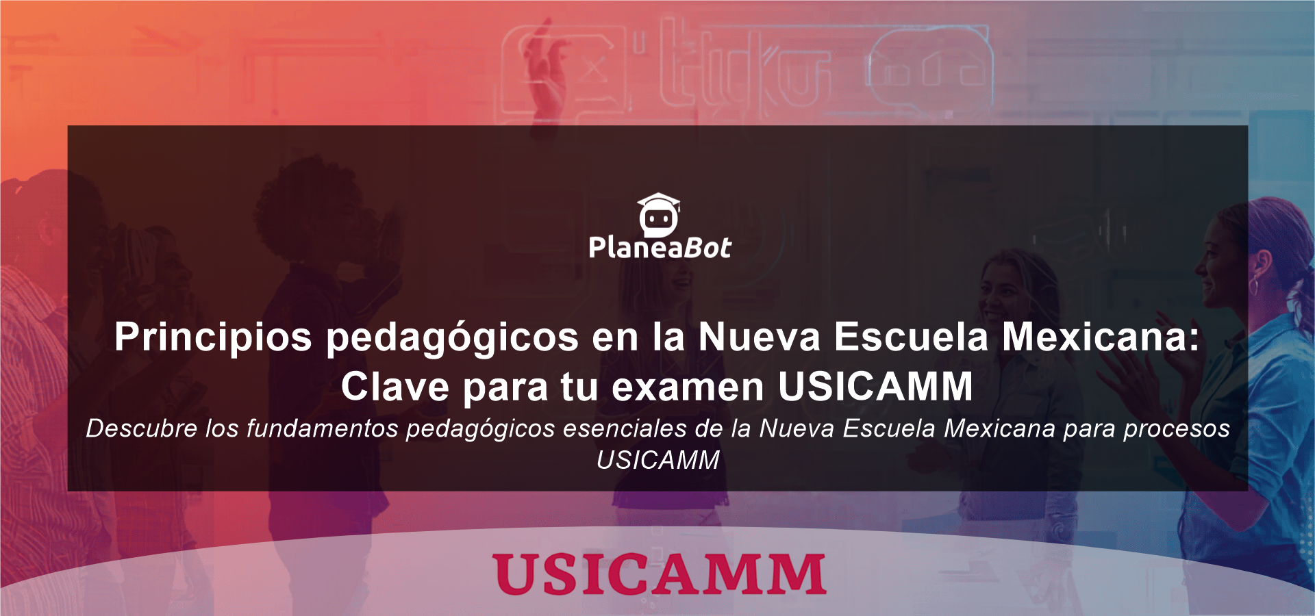 Principios pedagógicos en la Nueva Escuela Mexicana: Clave para tu examen USICAMM