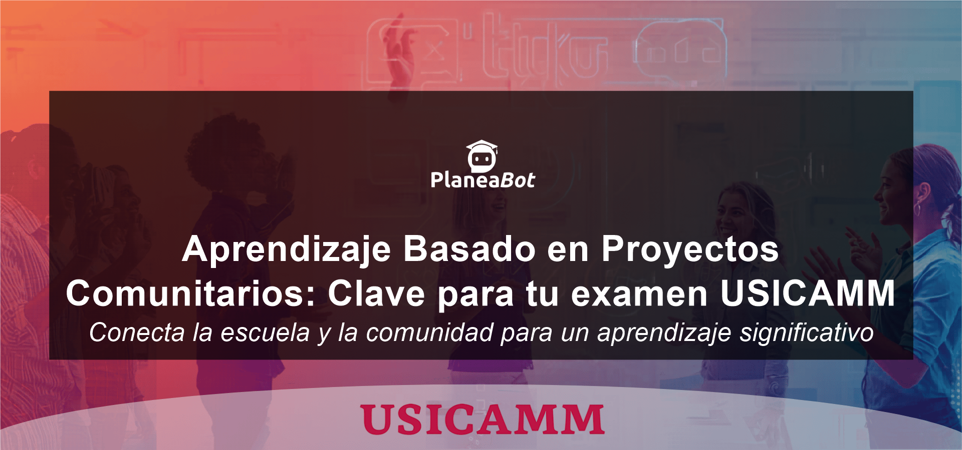 Aprendizaje Basado en Proyectos Comunitarios: Clave para tu examen USICAMM