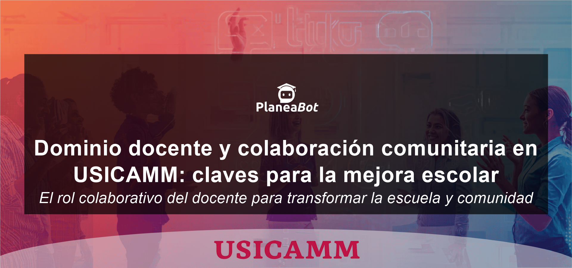 Dominio docente y colaboración comunitaria en USICAMM: claves para la mejora escolar
