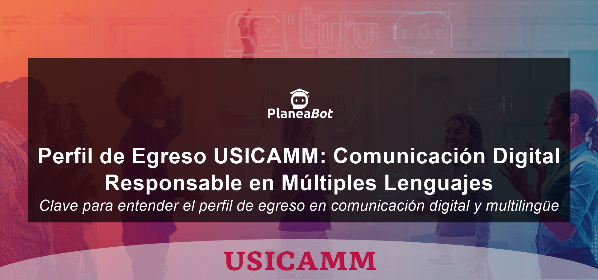 Perfil de Egreso USICAMM: Comunicación Digital Responsable en Múltiples Lenguajes