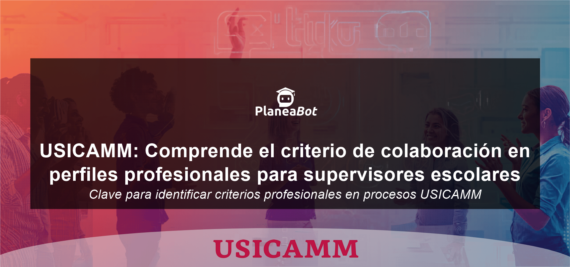 USICAMM: Comprende el criterio de colaboración en perfiles profesionales para supervisores escolares