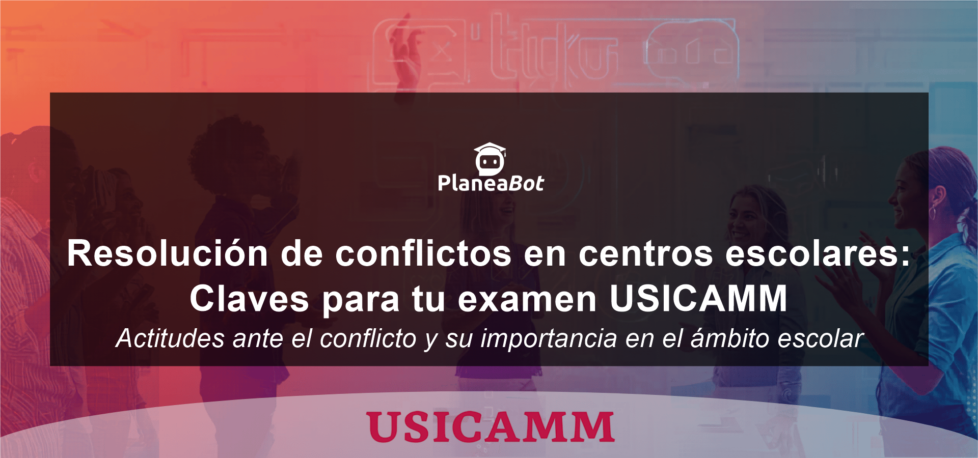 Resolución de conflictos en centros escolares: Claves para tu examen USICAMM