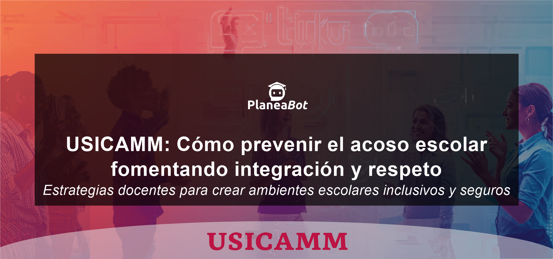 USICAMM: Cómo prevenir el acoso escolar fomentando integración y respeto