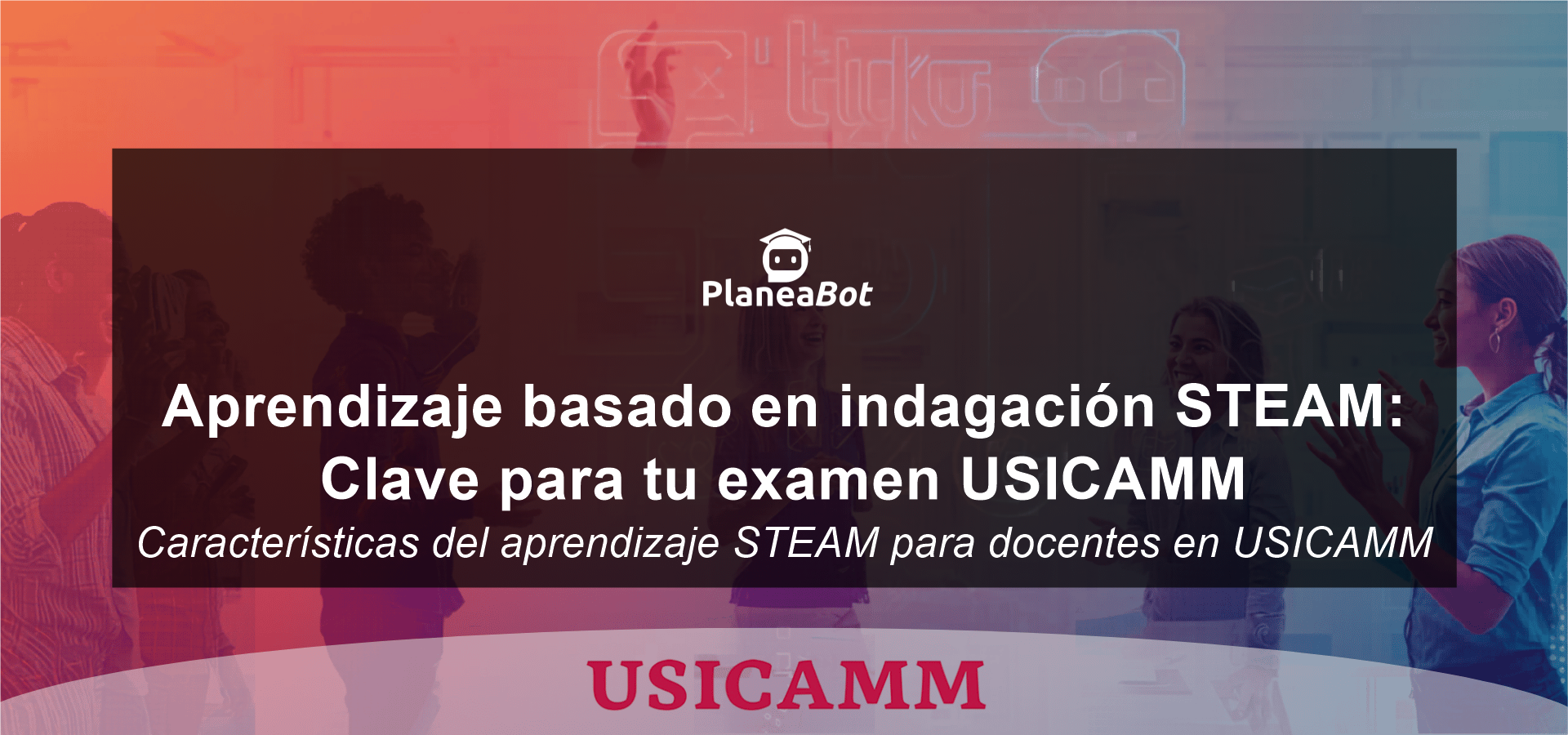 Aprendizaje basado en indagación STEAM: Clave para tu examen USICAMM