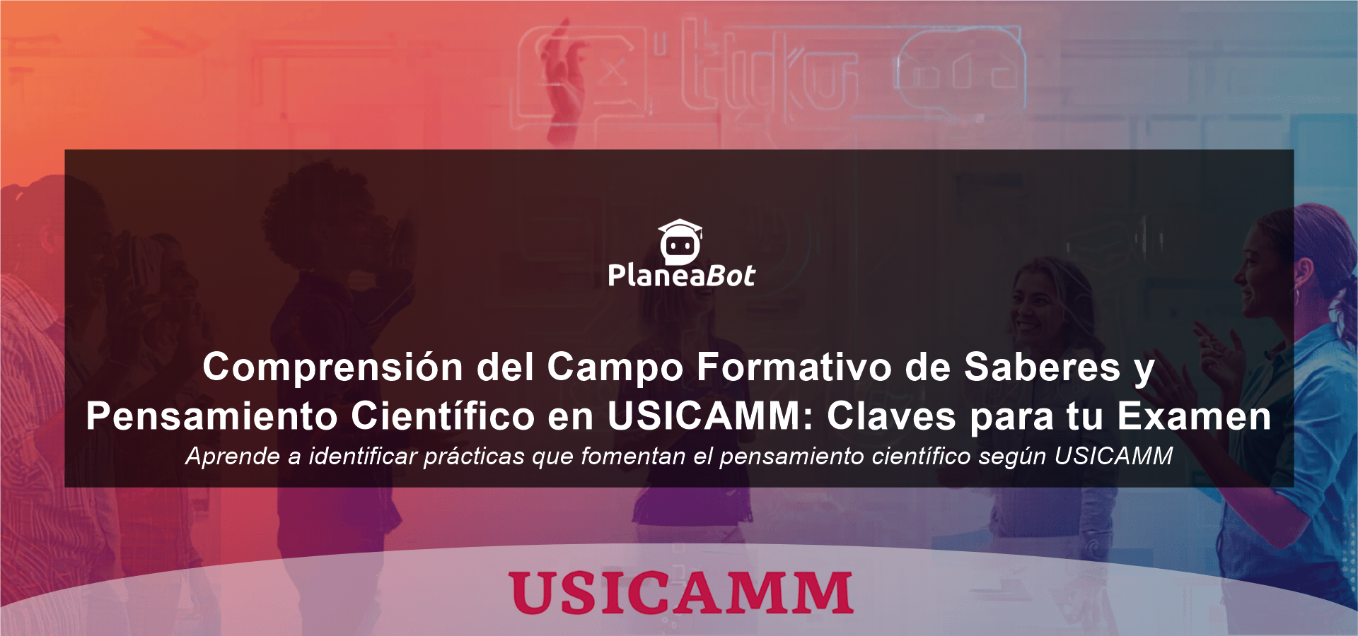 Comprensión del Campo Formativo de Saberes y Pensamiento Científico en USICAMM: Claves para tu Examen