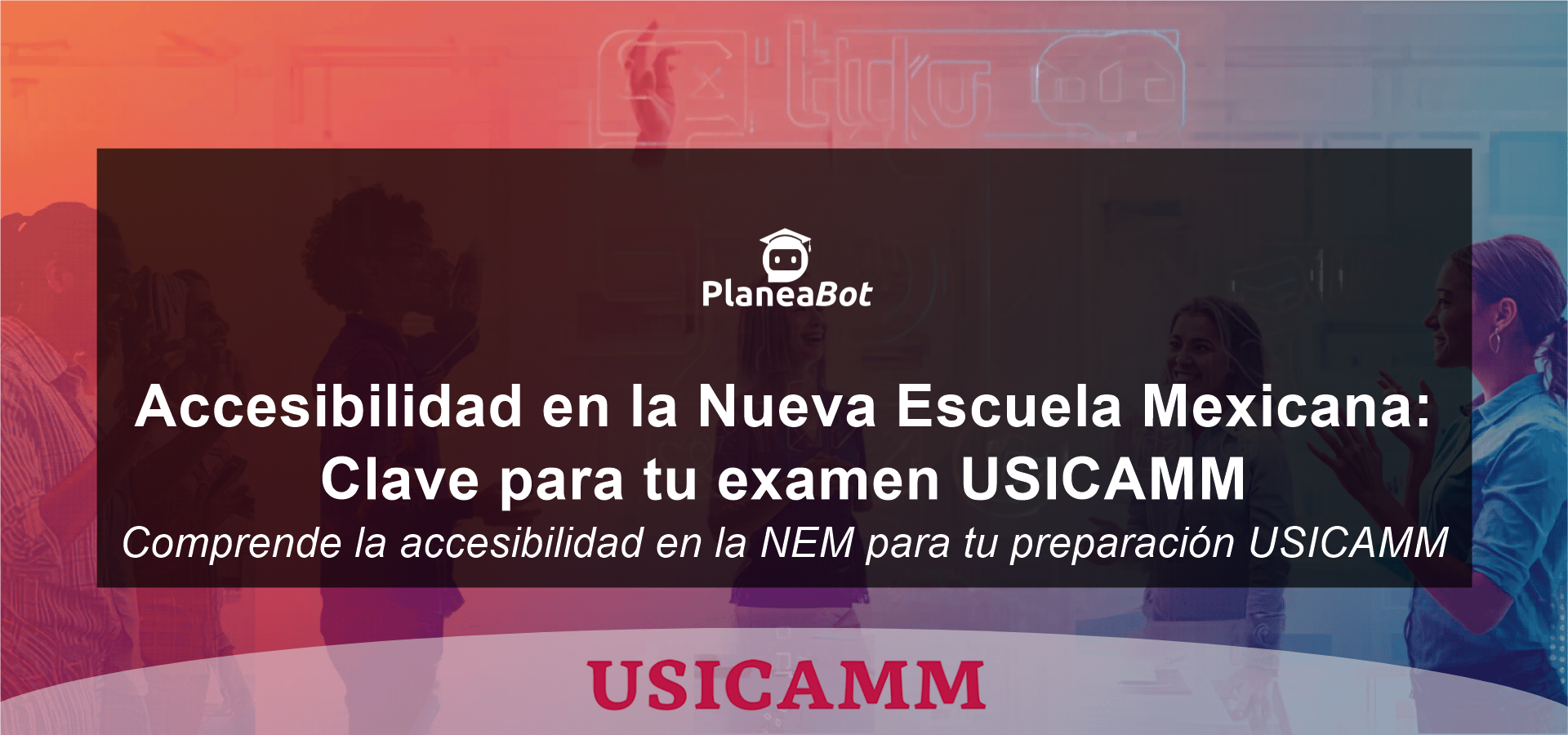 Accesibilidad en la Nueva Escuela Mexicana: Clave para tu examen USICAMM