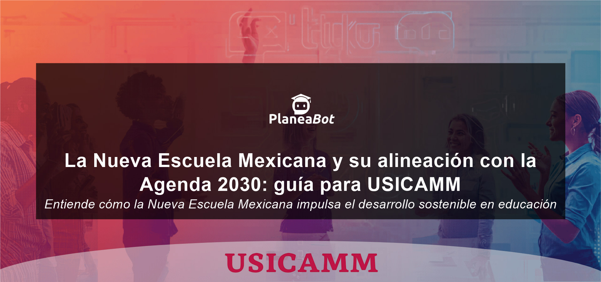 La Nueva Escuela Mexicana y su alineación con la Agenda 2030: guía para USICAMM