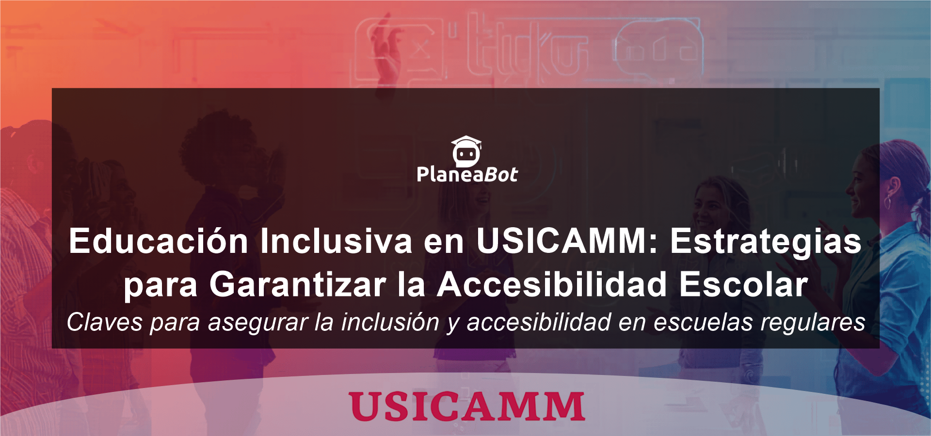Educación Inclusiva en USICAMM: Estrategias para Garantizar la Accesibilidad Escolar