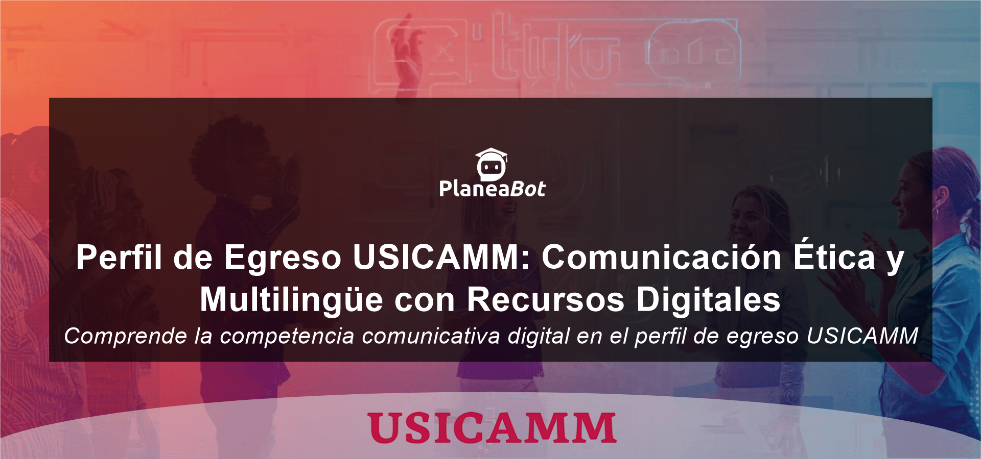 Perfil de Egreso USICAMM: Comunicación Ética y Multilingüe con Recursos Digitales