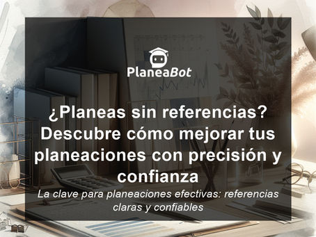 ¿Planeas sin referencias? Descubre cómo mejorar tus planeaciones con precisión y confianza