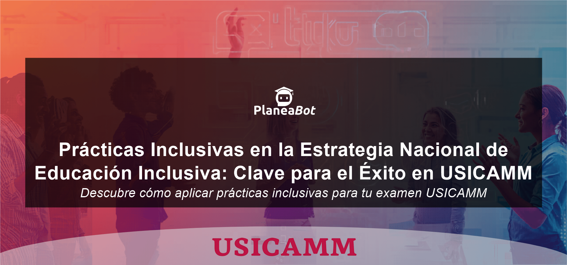Prácticas Inclusivas en la Estrategia Nacional de Educación Inclusiva: Clave para el Éxito en USICAMM