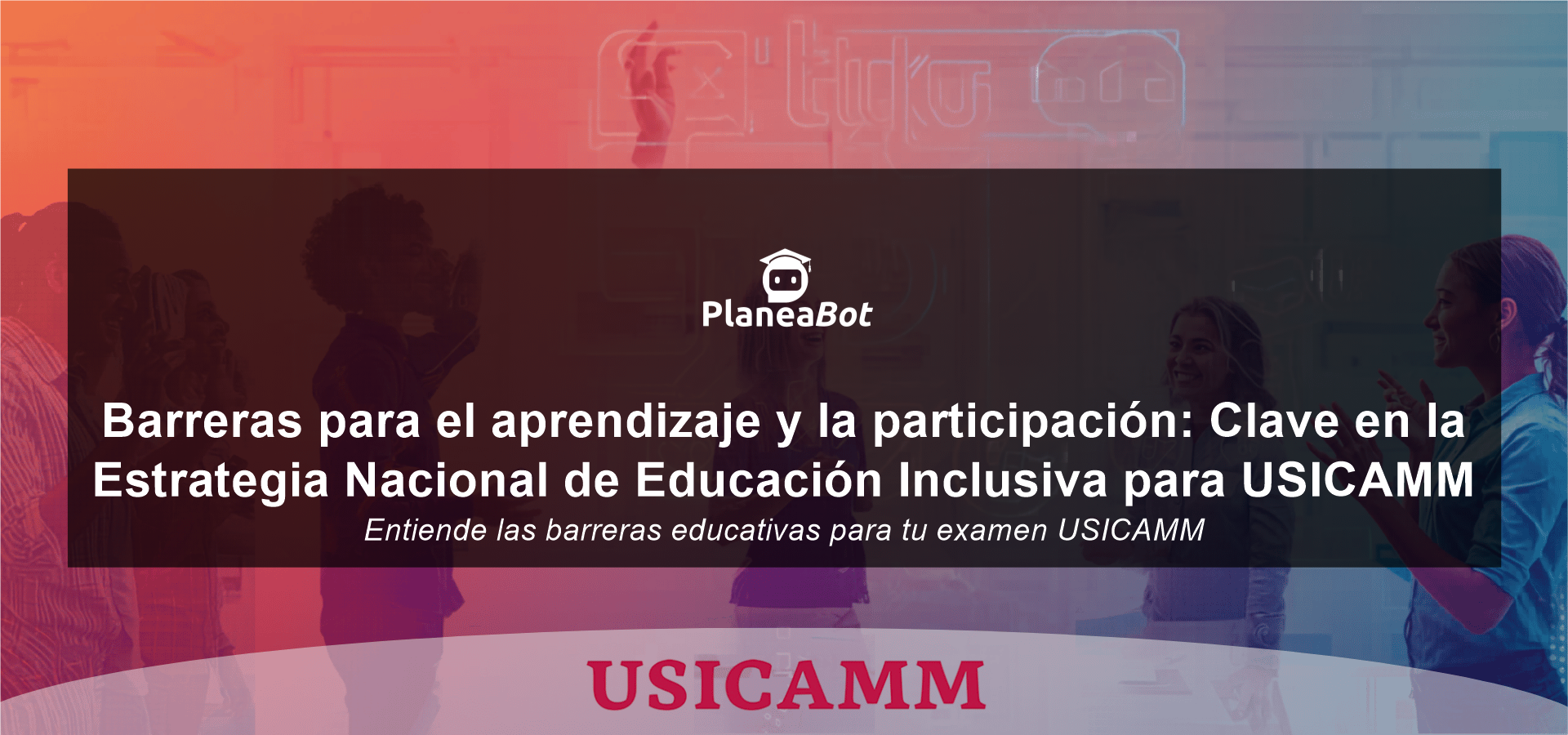 Barreras para el aprendizaje y la participación: Clave en la Estrategia Nacional de Educación Inclusiva para USICAMM
