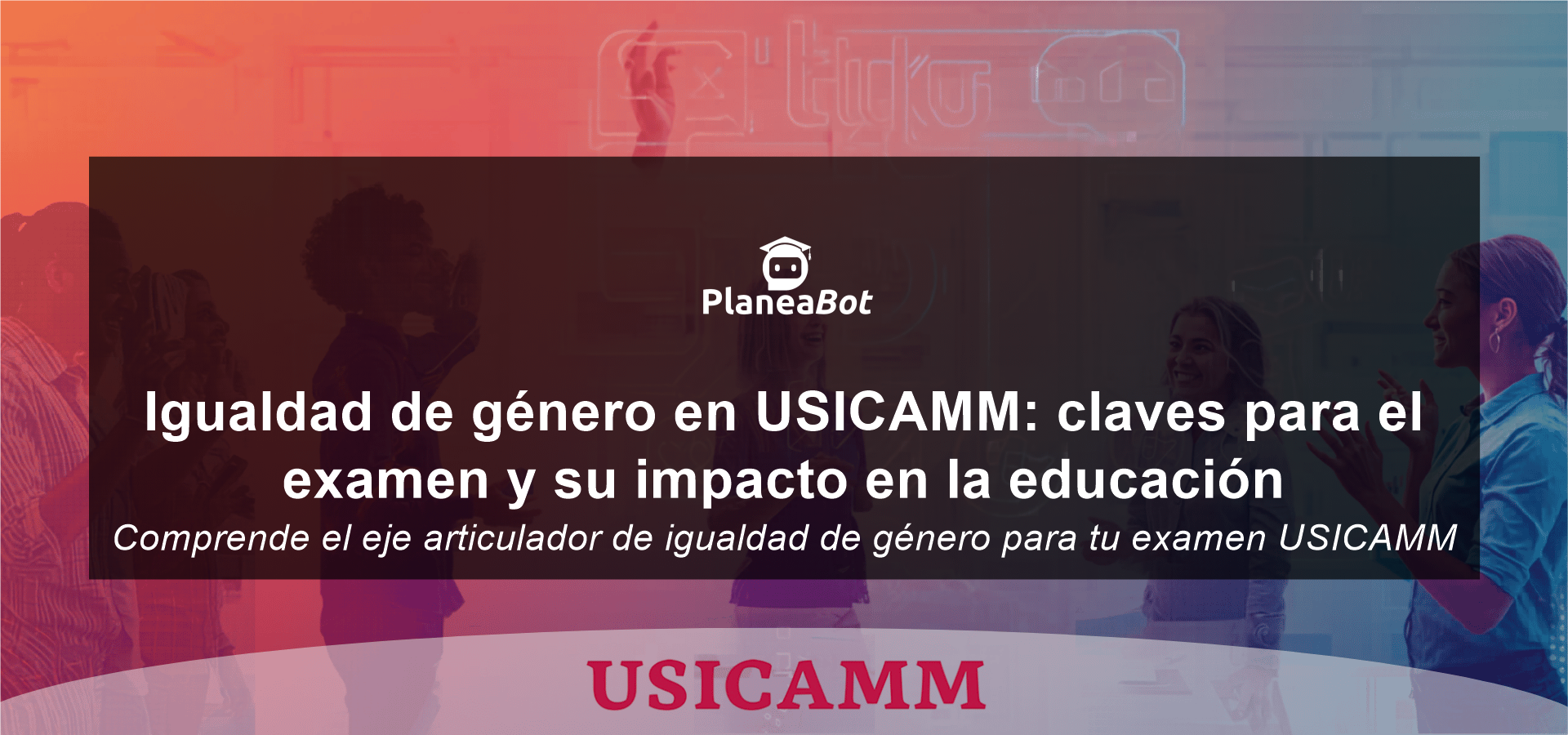 Igualdad de género en USICAMM: claves para el examen y su impacto en la educación