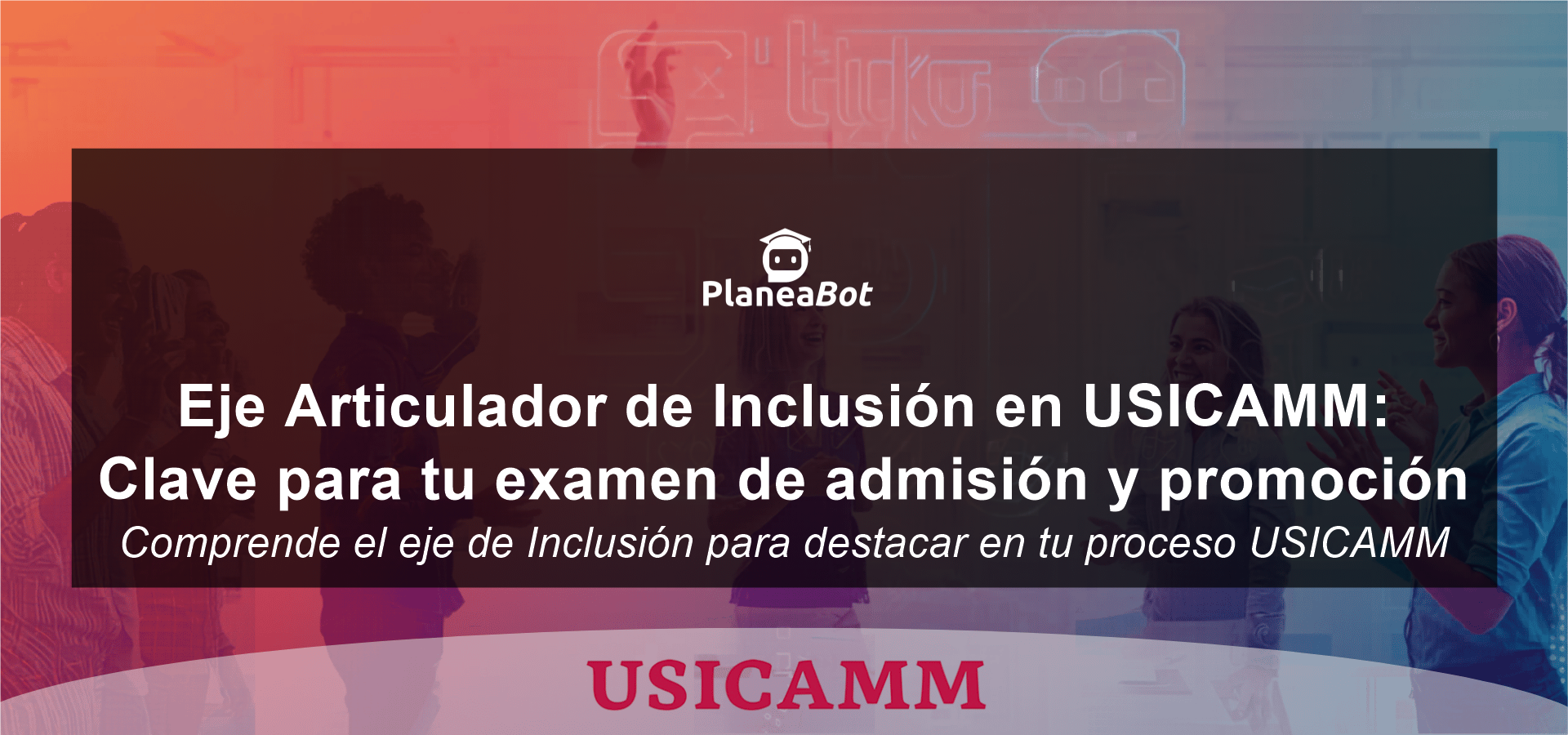 Eje Articulador de Inclusión en USICAMM: Clave para tu examen de admisión y promoción