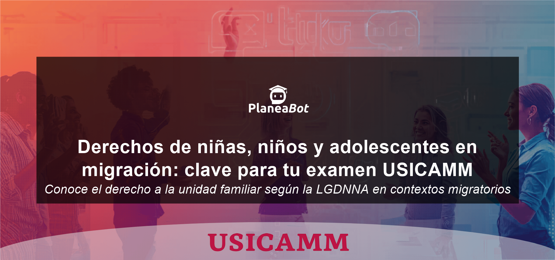 Derechos de niñas, niños y adolescentes en migración: clave para tu examen USICAMM