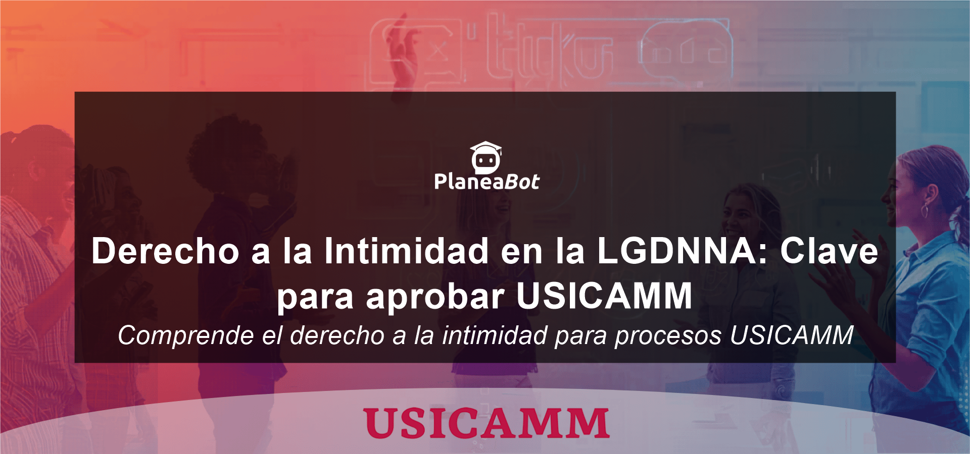 Derecho a la Intimidad en la LGDNNA: Clave para aprobar USICAMM