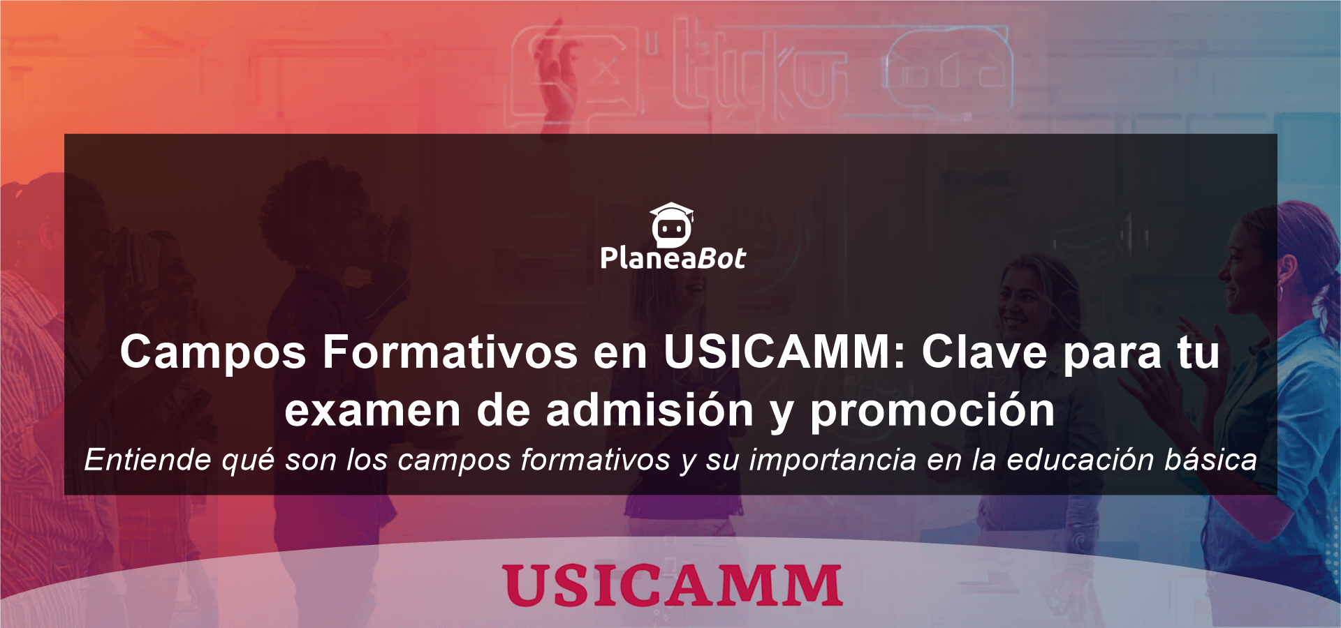 Campos Formativos en USICAMM: Clave para tu examen de admisión y promoción