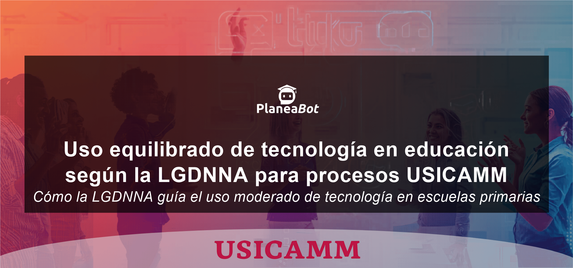 Uso equilibrado de tecnología en educación según la LGDNNA para procesos USICAMM