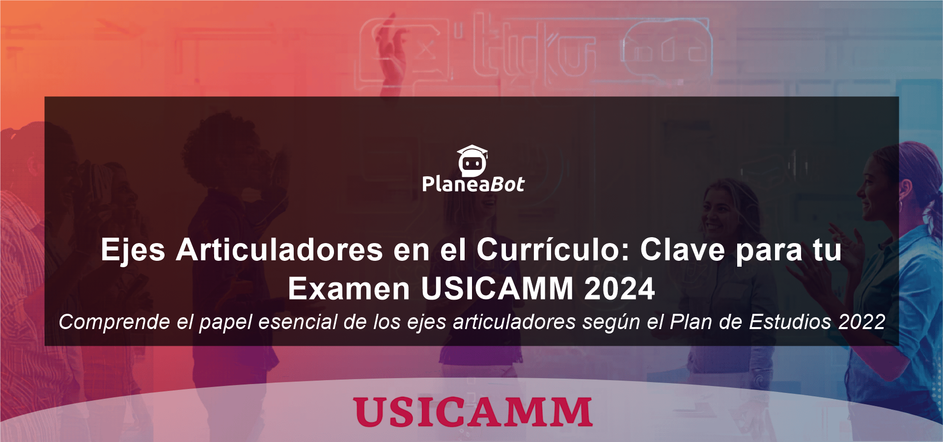Ejes Articuladores en el Currículo: Clave para tu Examen USICAMM 2024