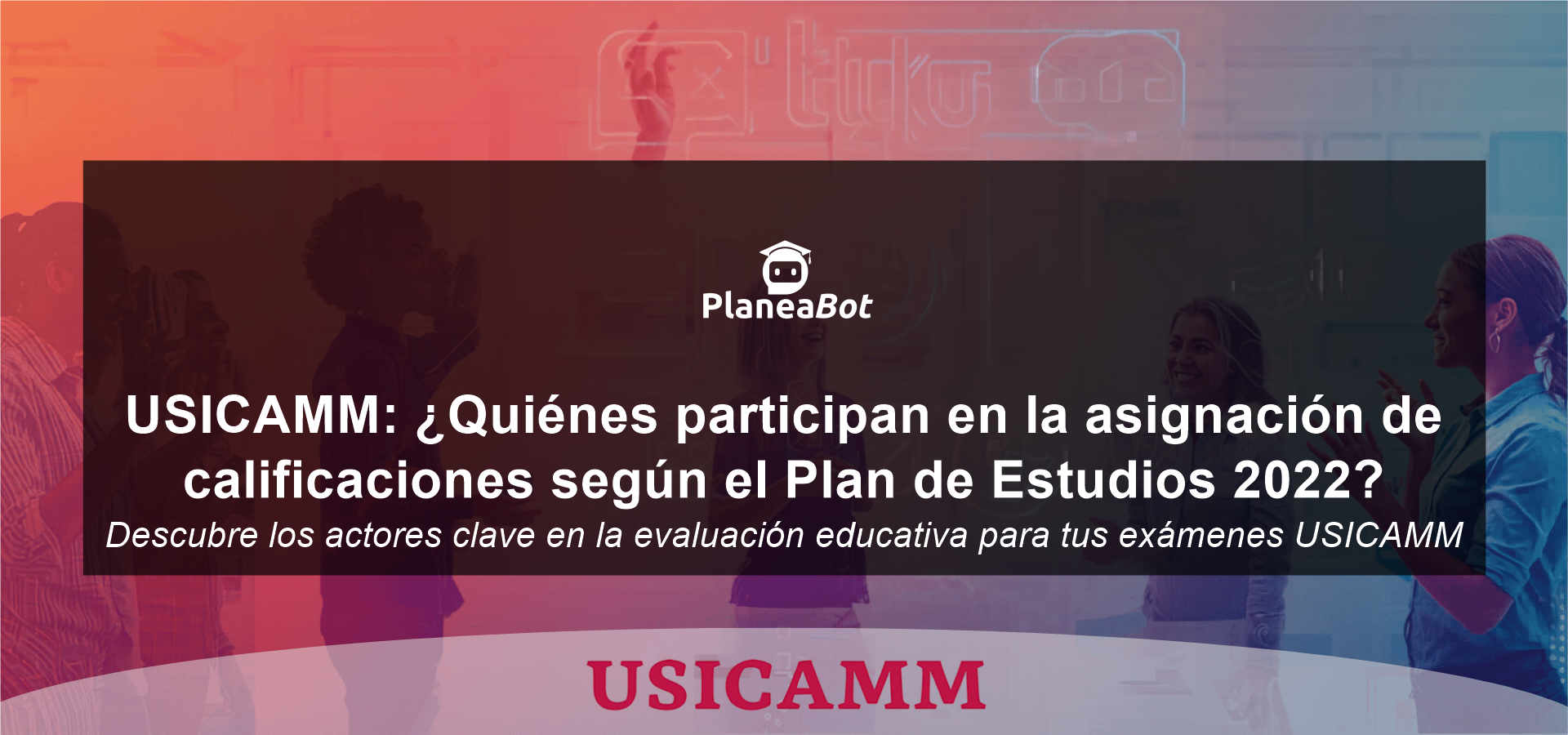 USICAMM: ¿Quiénes participan en la asignación de calificaciones según el Plan de Estudios 2022?