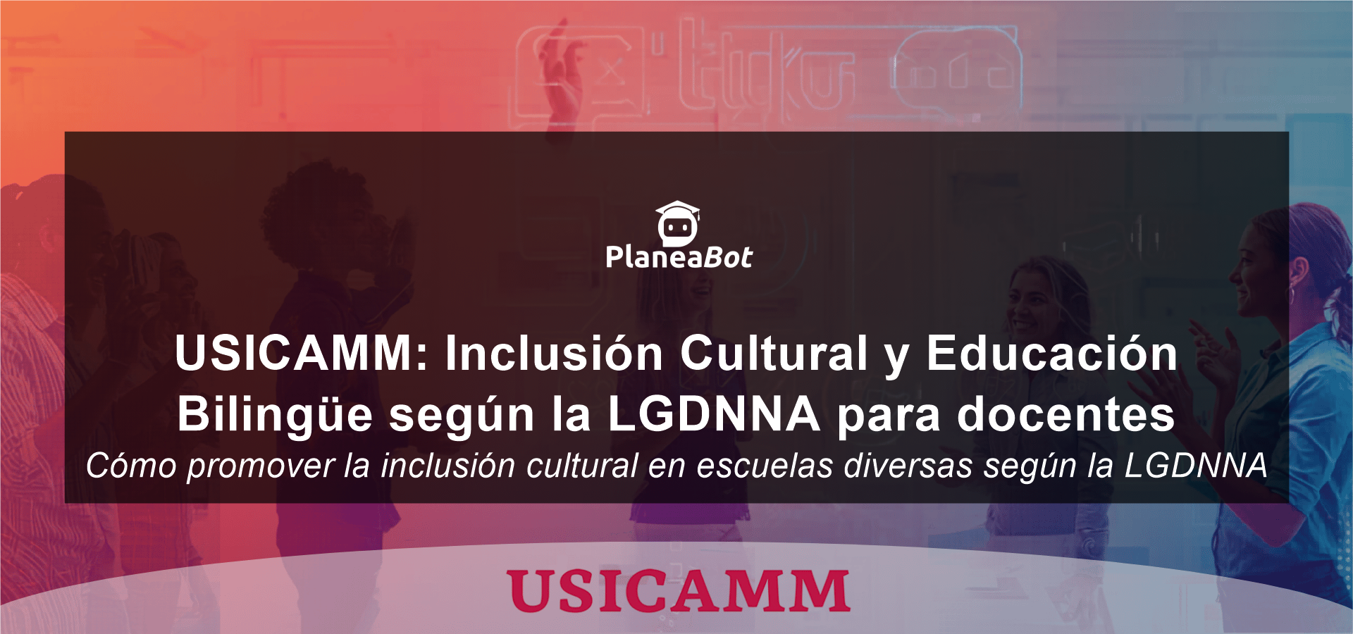 USICAMM: Inclusión Cultural y Educación Bilingüe según la LGDNNA para docentes