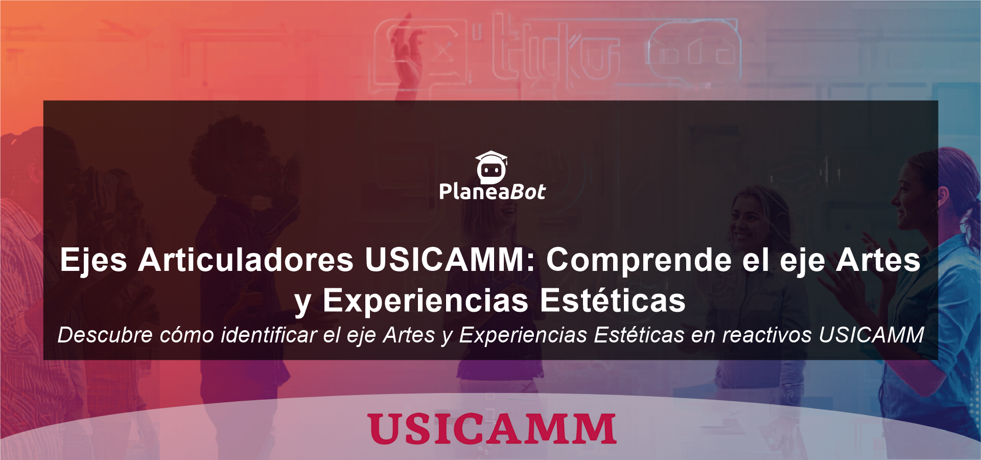 Ejes Articuladores USICAMM: Comprende el eje Artes y Experiencias Estéticas