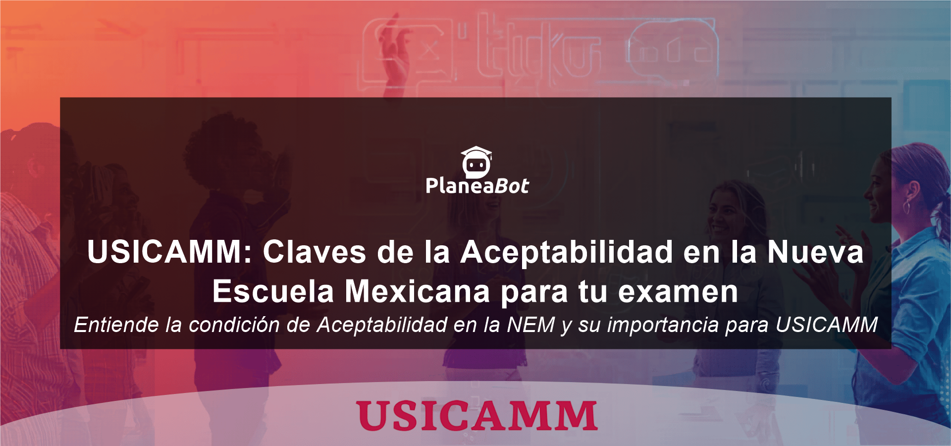 USICAMM: Claves de la Aceptabilidad en la Nueva Escuela Mexicana para tu examen
