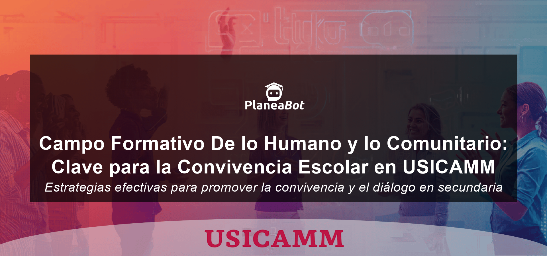 Campo Formativo De lo Humano y lo Comunitario: Clave para la Convivencia Escolar en USICAMM