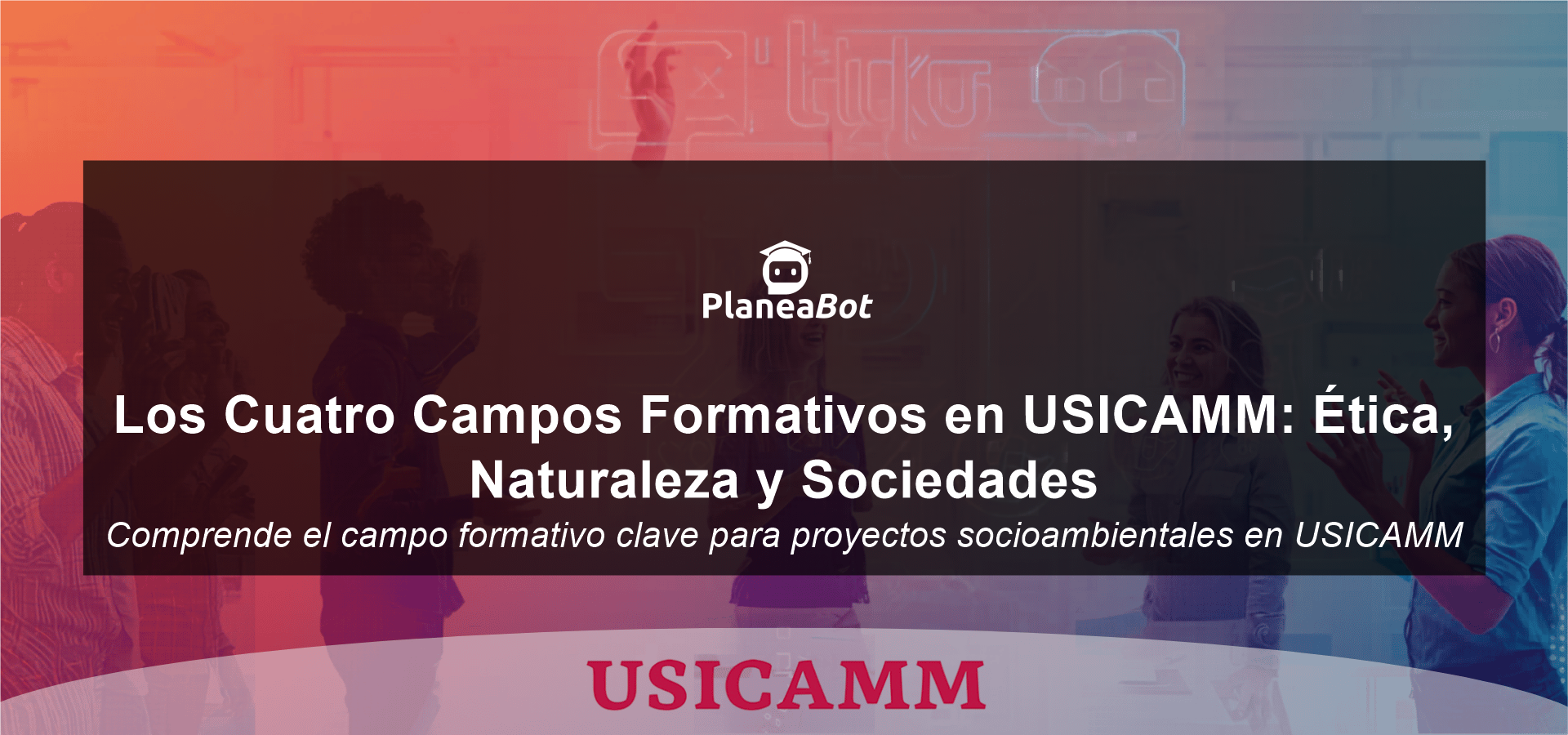 Los Cuatro Campos Formativos en USICAMM: Ética, Naturaleza y Sociedades