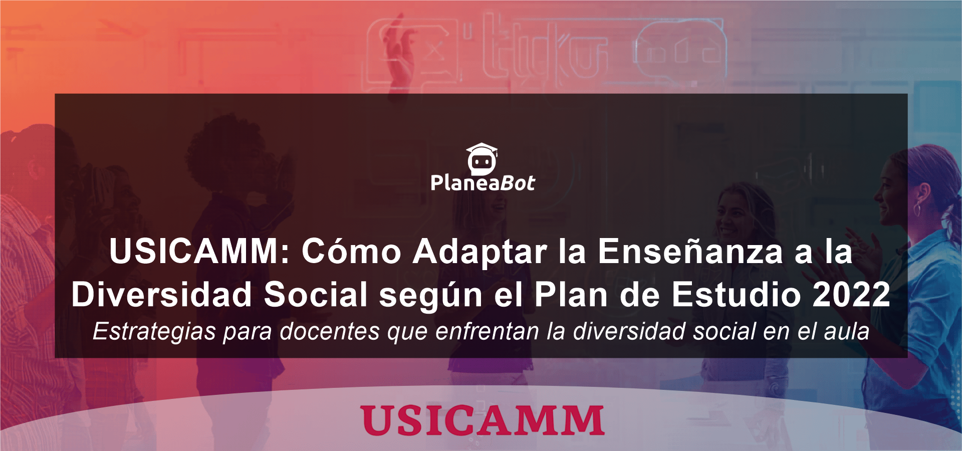 USICAMM: Cómo Adaptar la Enseñanza a la Diversidad Social según el Plan de Estudio 2022