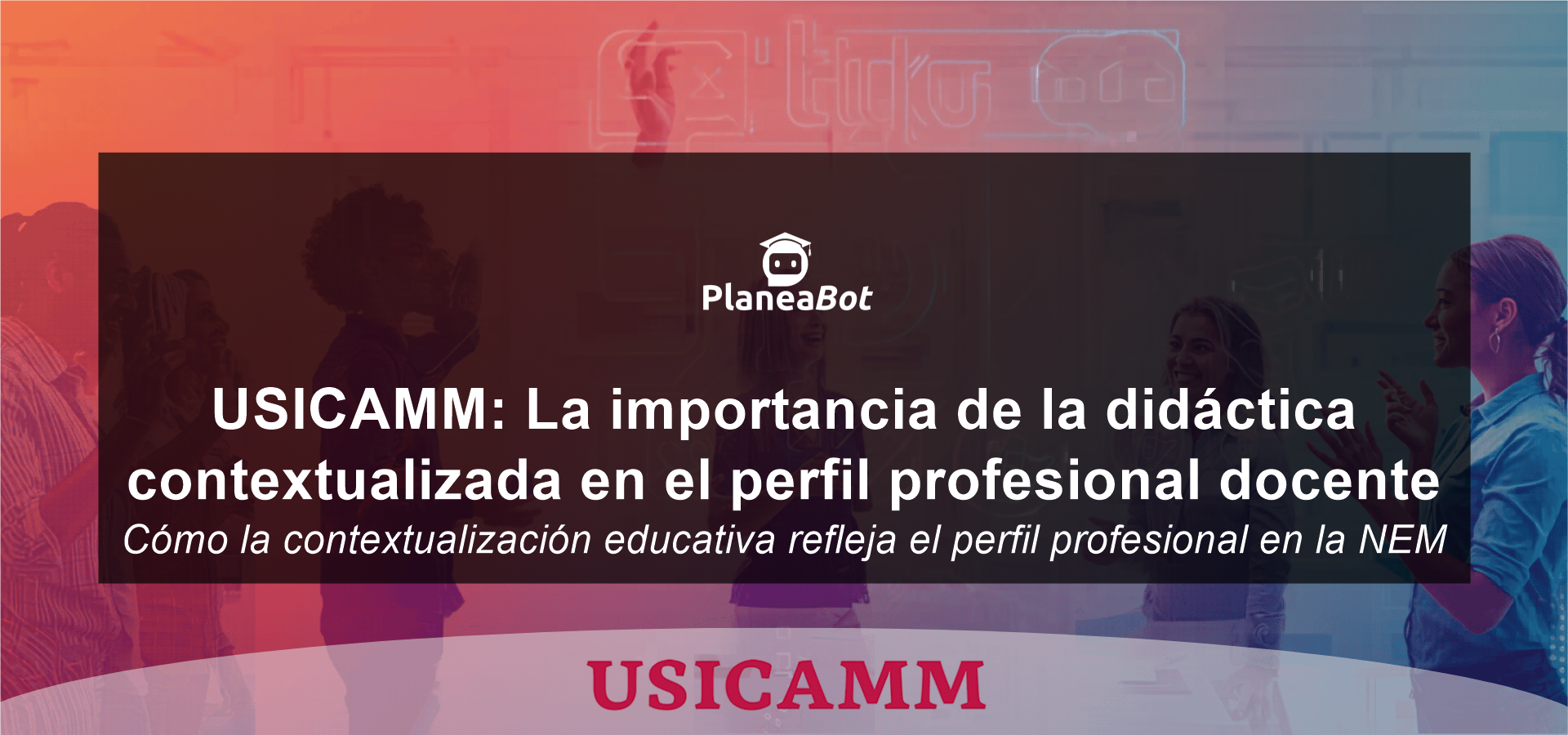 USICAMM: La importancia de la didáctica contextualizada en el perfil profesional docente