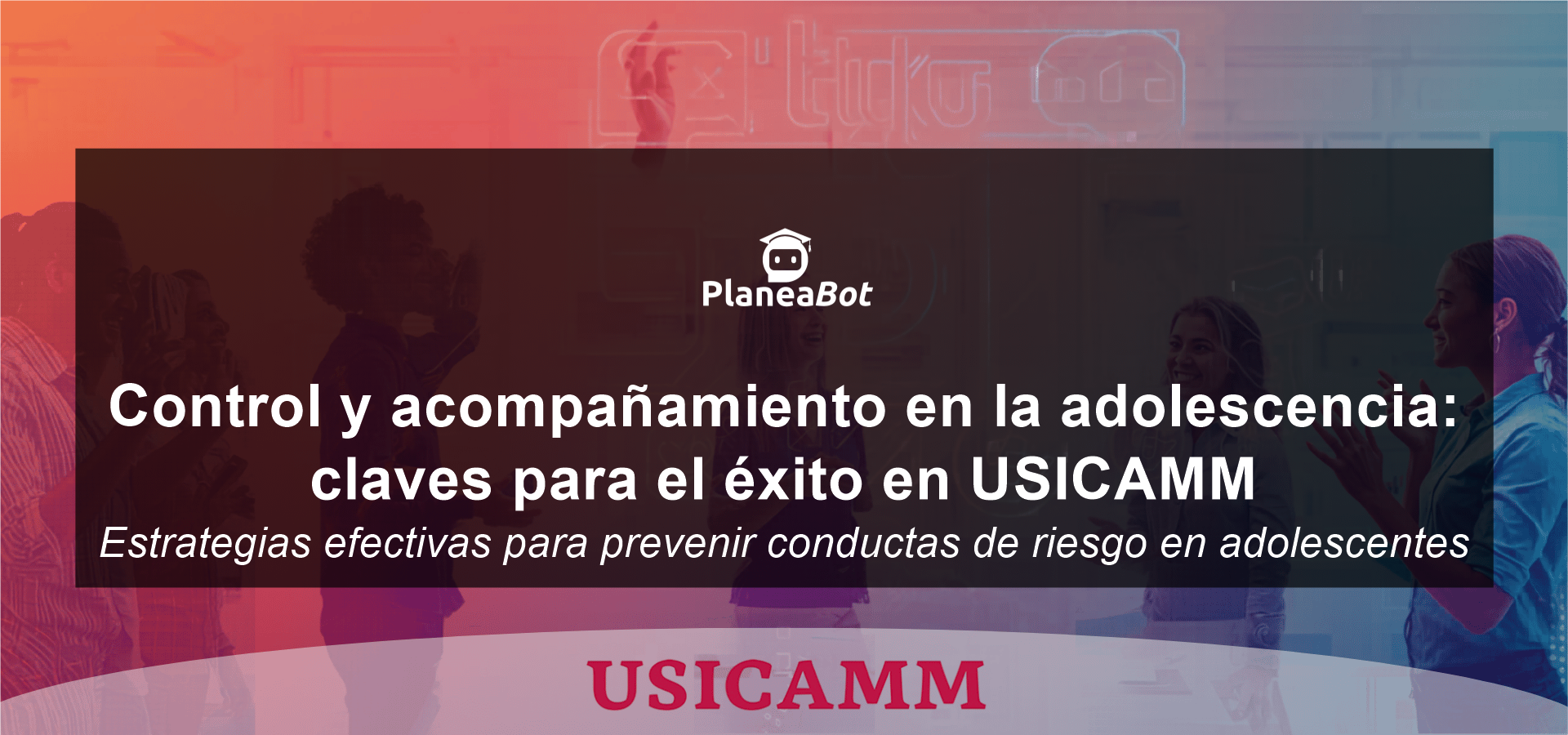 Control y acompañamiento en la adolescencia: claves para el éxito en USICAMM