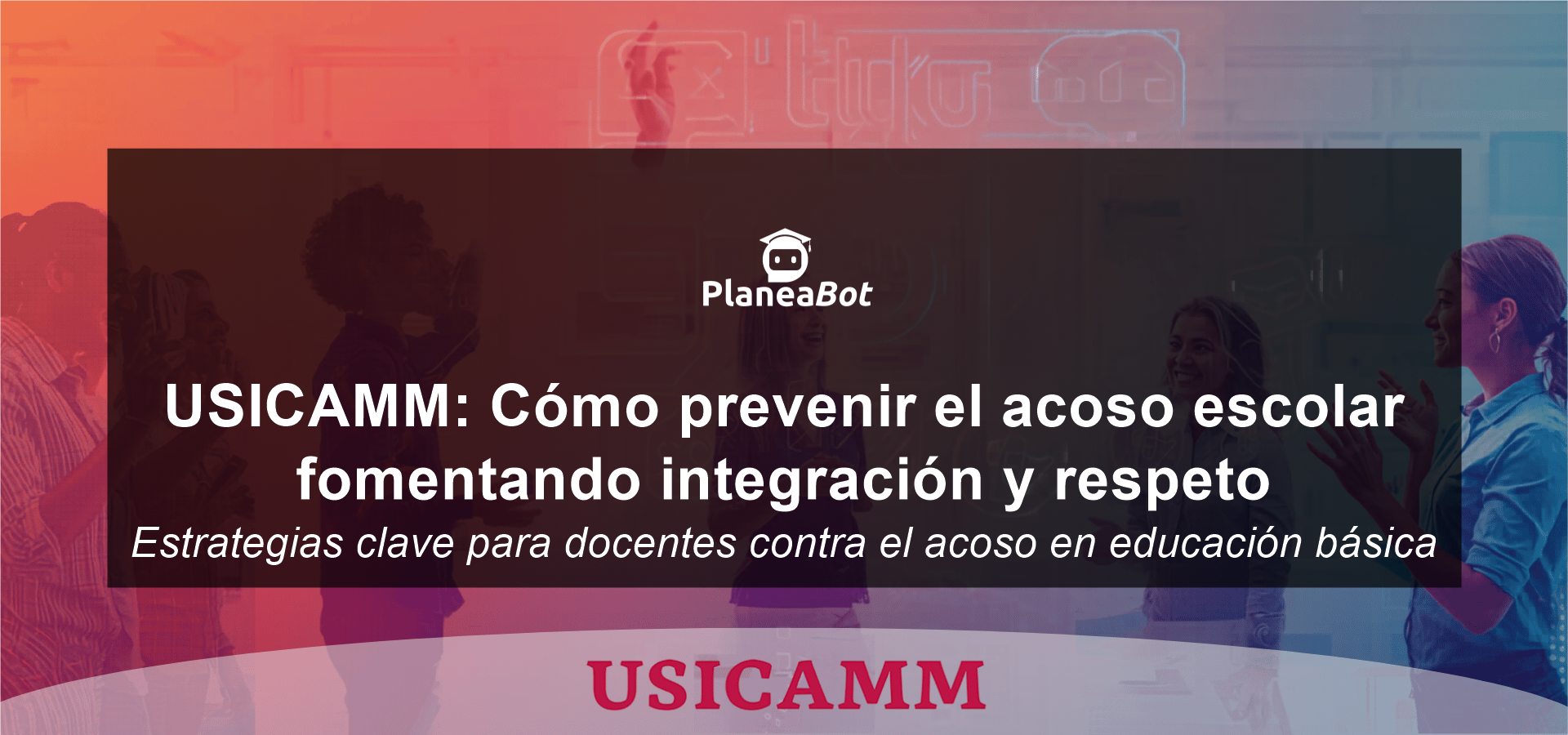 USICAMM: Cómo prevenir el acoso escolar fomentando integración y respeto