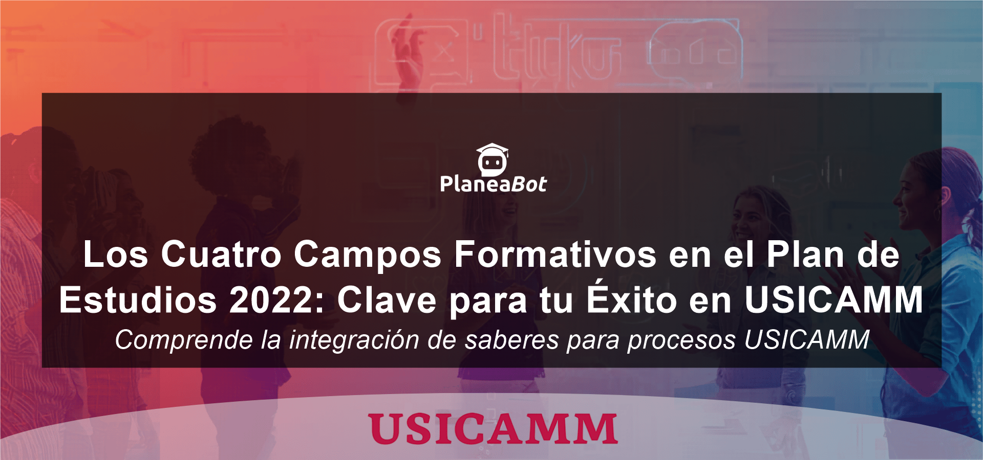 Los Cuatro Campos Formativos en el Plan de Estudios 2022: Clave para tu Éxito en USICAMM
