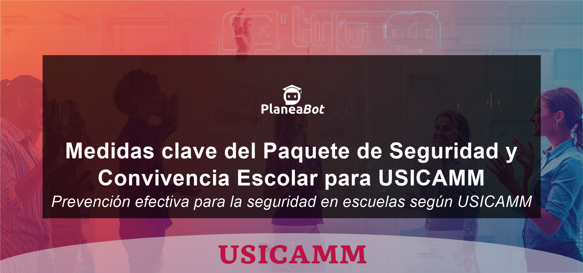 Medidas clave del Paquete de Seguridad y Convivencia Escolar para USICAMM