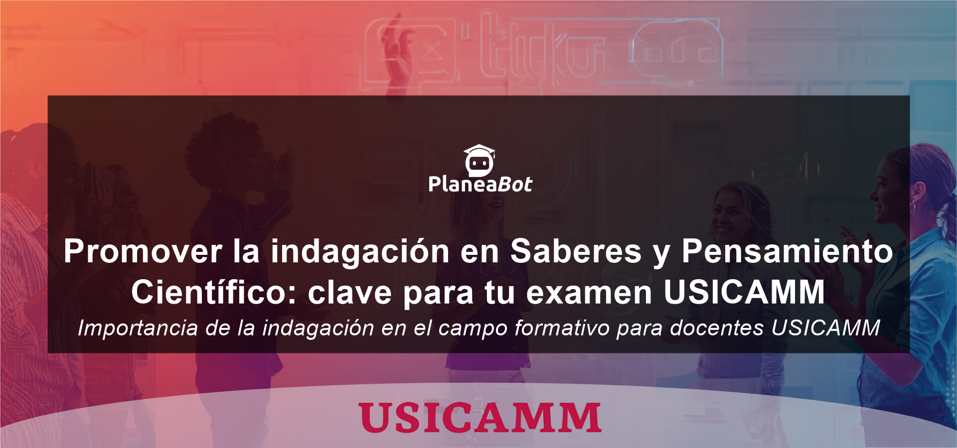 Promover la indagación en Saberes y Pensamiento Científico: clave para tu examen USICAMM