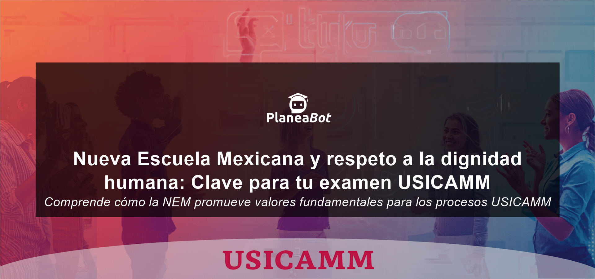 Nueva Escuela Mexicana y respeto a la dignidad humana: Clave para tu examen USICAMM